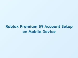 Set Up Roblox Premium on Your Mobile Device