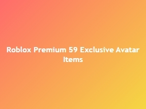 Roblox Premium 59 Exclusive Avatar Items