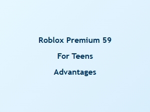 Roblox Premium $59: Benefits for Teens
