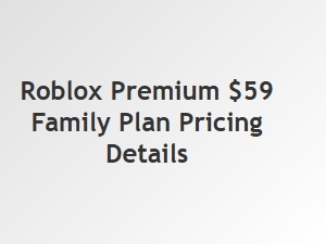 Roblox Premium $59 Family Plan: Pricing Details