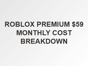 Roblox Premium $59 Monthly Cost Breakdown