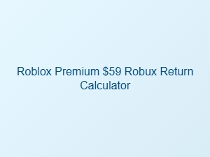 Roblox Premium $59 Robux Return Calculator