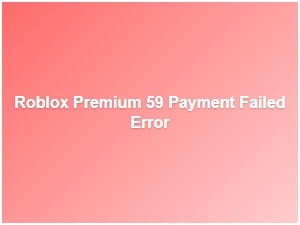 Roblox Premium $59 Payment Failed Error